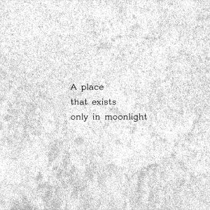 A place that exists only in moonlight